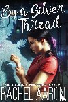 Aaron, Rachel - By a Silver Thread
