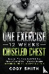 Smith, Cody - One Exercise, 12 Weeks, Chiseled Chest