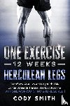 Smith, Cody - One Exercise, 12 Weeks, Herculean Legs