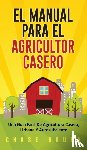 Bourn, Chase - El Manual Para El Agricultor Casero