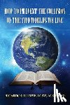 Gillispie, Lcsw Acsw - HOW TO PREVENT THE COLLISION OF THE TWO WORLDS WE LIVE