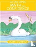 Snow, Kate - Second Grade Math with Confidence Student Workbook