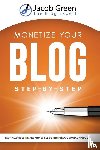 Green, Jacob - Monetize Your Blog Step-By-Step