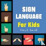 Smith, Tony R - Sign Language for Kids