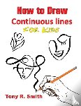 Smith, Tony R - How to Draw Continuous lines for Kids