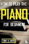 Smith, Tony R - How to Play The Piano