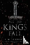 Dunnewin, A. M. - All the Kings Fall