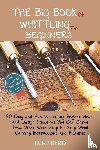 Byrd, Luke - The Big Book of Whittling for Beginners