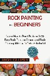 Lipsey, Angelica - Rock Painting for Beginners