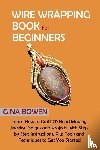 Bowen, Gina - Wire Wrapping Book for Beginners