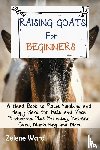Ward, Zelene - Raising Goats for Beginners