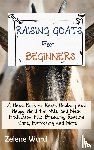 Ward, Zelene - Raising Goats for Beginners