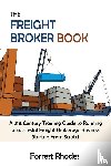 Rhodes, Forrest - The Freight Broker Book