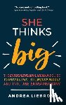 Liebross, Andrea - She Thinks Big