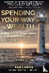 Heys, Paul - Spending Your Way to Wealth