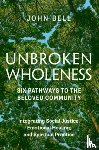 Bell, John - Unbroken Wholeness: Six Pathways to the Beloved Community