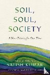 Kumar, Satish - Soil, Soul, Society