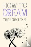 Nhat Hanh, Thich - Nhat Hanh, T: How to Dream
