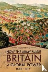 Black, Jeremy - How the Army Made Britain a Global Power