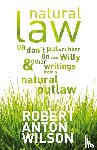 Wilson, Robert Anton - Natural Law, Or Don't Put A Rubber On Your Willy And Other Writings From A Natural Outlaw