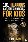 Dunbar, Cesar - 101 Hilarious Cat Jokes & Riddles For Kids