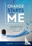 Rogin, Madeleine - Change Starts with Me: Talking about Race in the Elementary Classroom (an Elementary Teacher's Guide to Breaking the Unproductive Silence Surrounding