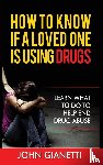 Gianetti, John - How to Know If a Loved One Is Using Drugs