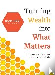 Holt, Dana - Turning Wealth into What Matters