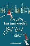Somerset, Kate - Mom... You Just Need to Get Laid