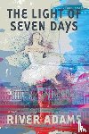 Adams, River - The Light of Seven Days a novel