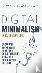 W Williams, James, White, Amy - Digital Minimalism in Everyday Life