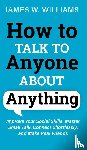 W Williams, James - How to Talk to Anyone About Anything