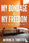 Thurston, Antoine D - My Bondage And My Freedom