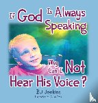 Jenkins, Bj - If God is Always Speaking Why Can I NOT Hear His Voice?