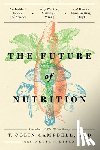 Campbell, T. Colin, Ph.D. - The Future of Nutrition