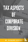 Seago, W. Eugene - Tax Aspects of Corporate Division
