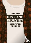 Huber, Sonya - Love and Industry: A Midwestern Workbook