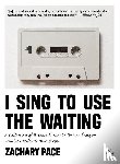 Pace, Zachary - I Sing to Use the Waiting