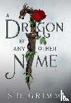 Grimm, S D - A Dragon by Any Other Name