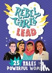 Rebel Girls - Rebel Girls Lead: 25 Tales of Powerful Women