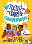 Rebel Girls, Muhammad, Ibtihaj - Rebel Girls Champions: 25 Tales of Unstoppable Athletes