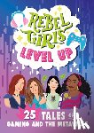 Rebel Girls - Rebel Girls Level Up: 25 Tales of Gaming and the Metaverse
