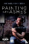 Beck, Michael Adam - Painting With Ashes