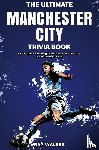 Walker, Ray - The Ultimate Manchester City Fc Trivia Book