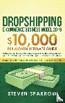 Sparrow, Steven - Dropshipping E-commerce Business Model 2019