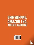 Leonard, Howell - Dropshipping, Amazon FBA, Affiliate Marketing 3 Books in 1
