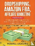 Leonard, Howell - Dropshipping, Amazon FBA, Affiliate Marketing 3 Books in 1