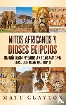 Clayton, Matt - Mitos africanos y dioses egipcios