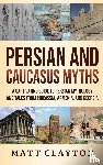 Clayton, Matt - Persian and Caucasus Myths