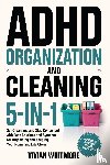 Whitmore, Vivian - ADHD Organization and Cleaning 5-in-1